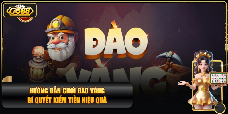 Hướng Dẫn Chơi Đào Vàng & Bí Quyết Kiếm Tiền Hiệu Quả