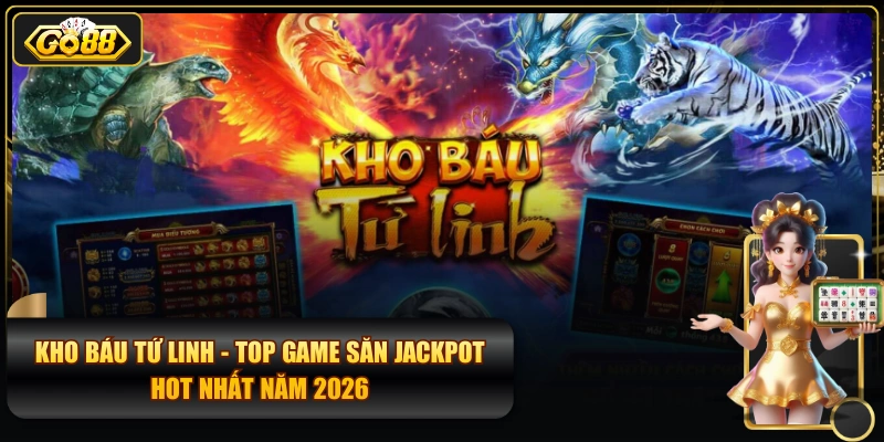 Kho Báu Tứ Linh - Top Game Săn Jackpot Hot Nhất Năm 2026
