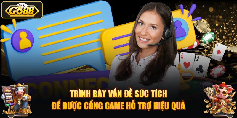 Trình bày vấn đề súc tích để được cổng game hỗ trợ hiệu quả